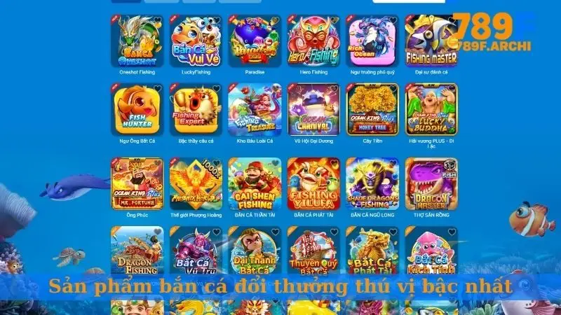 Sản phẩm bắn cá đổi thưởng thú vị bậc nhất