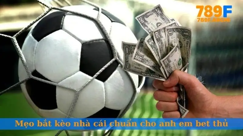 Mẹo bắt kèo nhà cái chuẩn cho anh em bet thủ